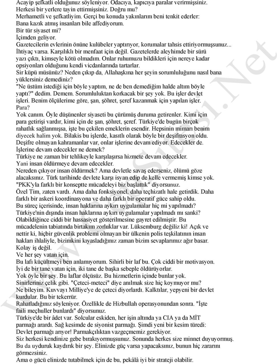 Gazetecilerin evlerinin önüne kulübeler yaptırıyor, korumalar tahsis ettiriyormuşsunuz... İhtiyaç varsa. Karşılıklı bir menfaat için değil.