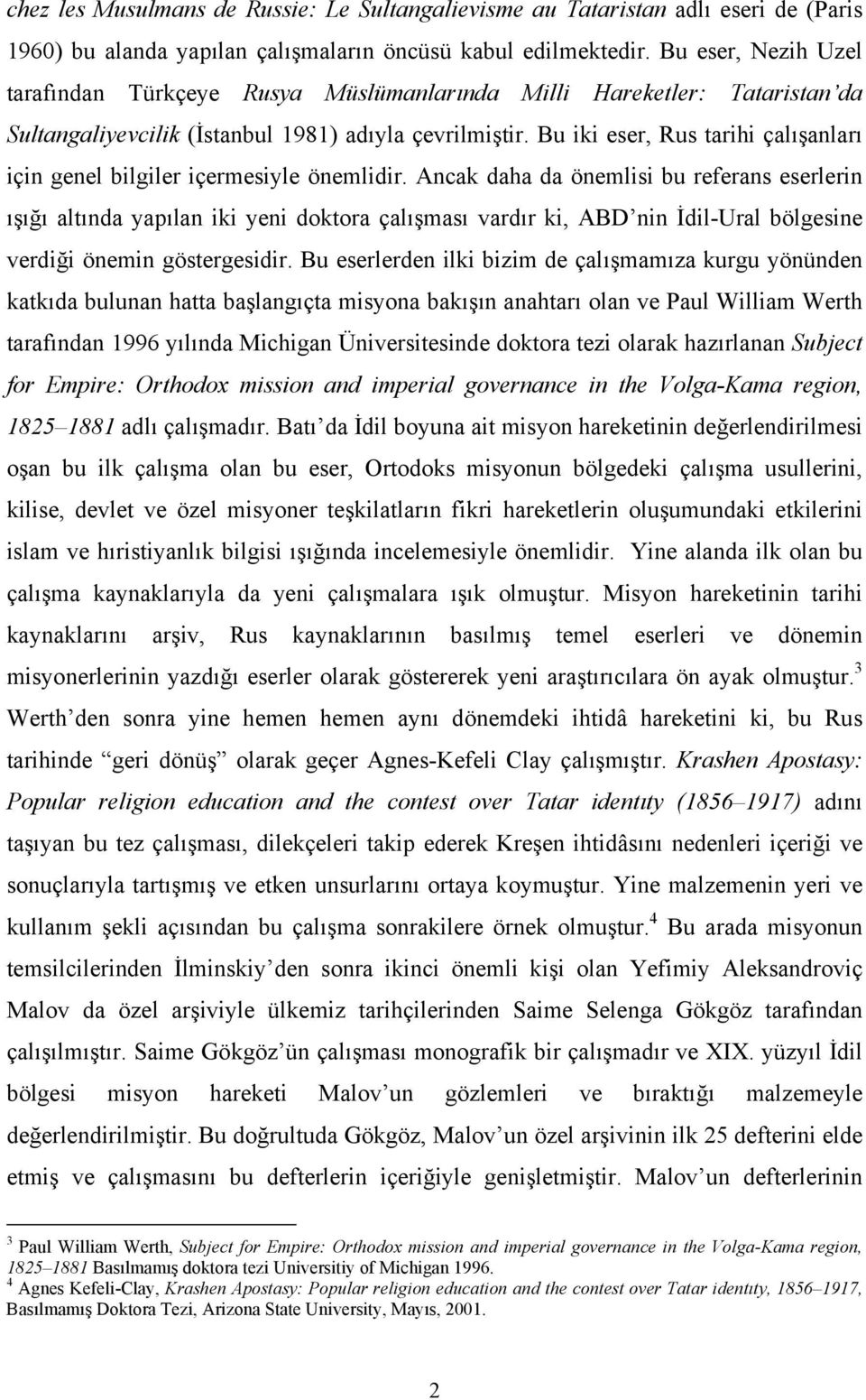 Bu iki eser, Rus tarihi çalışanları için genel bilgiler içermesiyle önemlidir.