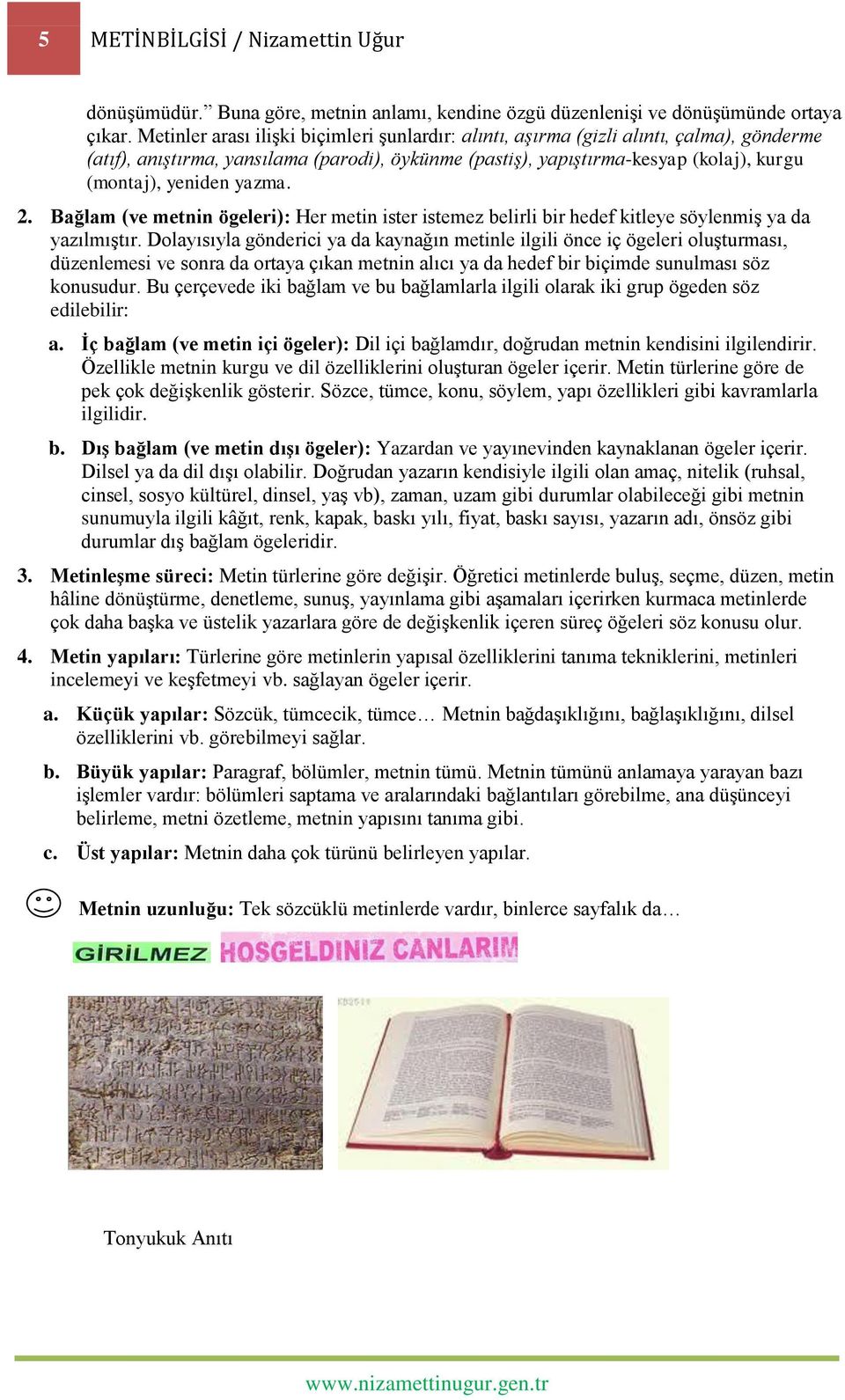 yazma. 2. Bağlam (ve metnin ögeleri): Her metin ister istemez belirli bir hedef kitleye söylenmiş ya da yazılmıştır.