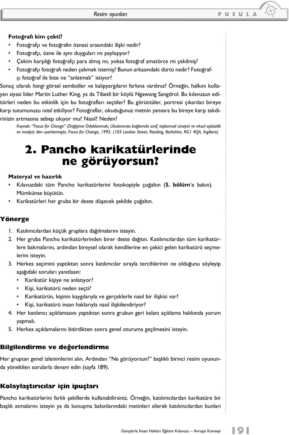 Fotoğrafçı fotoğraf ile bize ne anlatmak istiyor? Sonuç olarak hangi görsel semboller ve kalıpyargıların farkına vardınız?