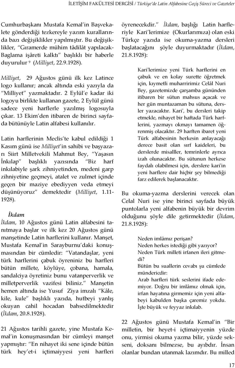 Milliyet, 29 Ağustos günü ilk kez Latince logo kullanır; ancak altında eski yazıyla da Milliyet yazmaktadır.