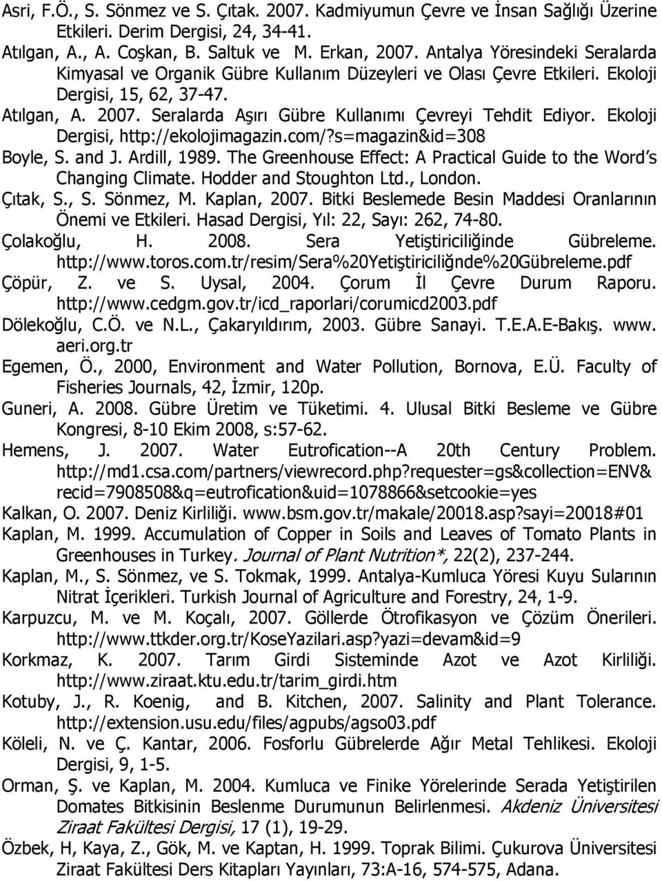 Seralarda Aşırı Gübre Kullanımı Çevreyi Tehdit Ediyor. Ekoloji Dergisi, http://ekolojimagazin.com/?s=magazin&id=308 Boyle, S. and J. Ardill, 1989.