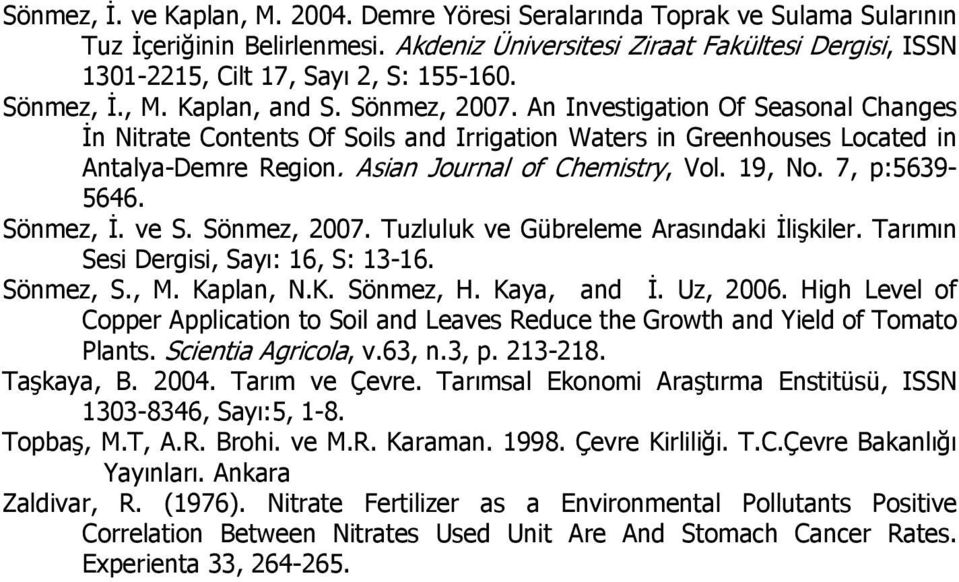 An Investigation Of Seasonal Changes İn Nitrate Contents Of Soils and Irrigation Waters in Greenhouses Located in Antalya-Demre Region. Asian Journal of Chemistry, Vol. 19, No. 7, p:5639-5646.