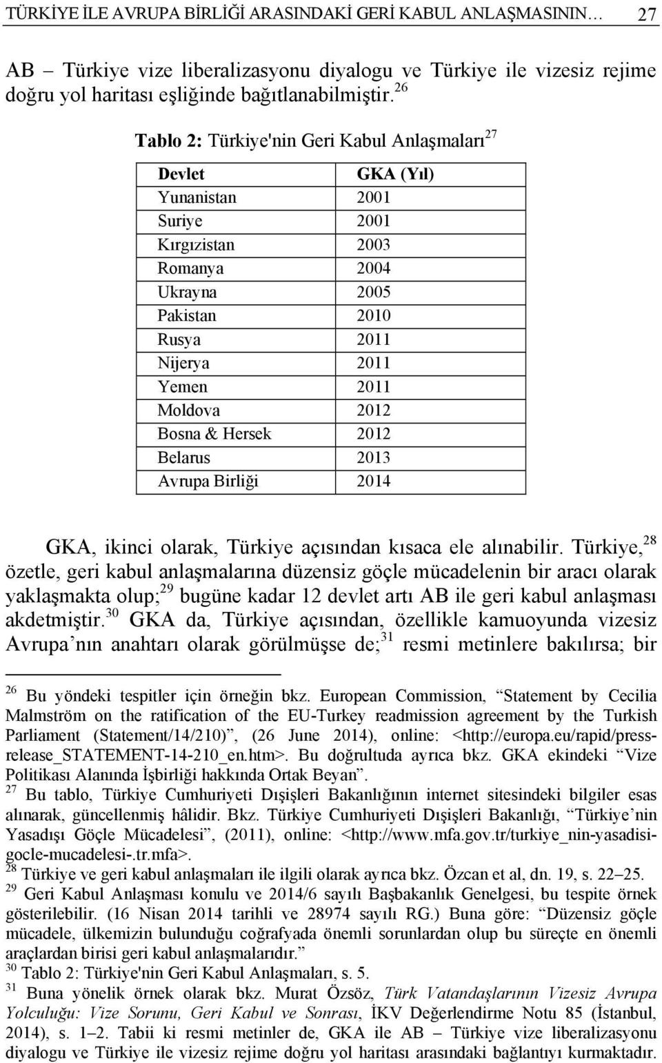 Bosna & Hersek 2012 Belarus 2013 Avrupa Birliği 2014 GKA, ikinci olarak, Türkiye açısından kısaca ele alınabilir.