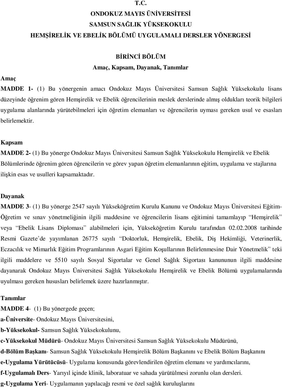 yürütebilmeleri için öğretim elemanları ve öğrencilerin uyması gereken usul ve esasları belirlemektir.