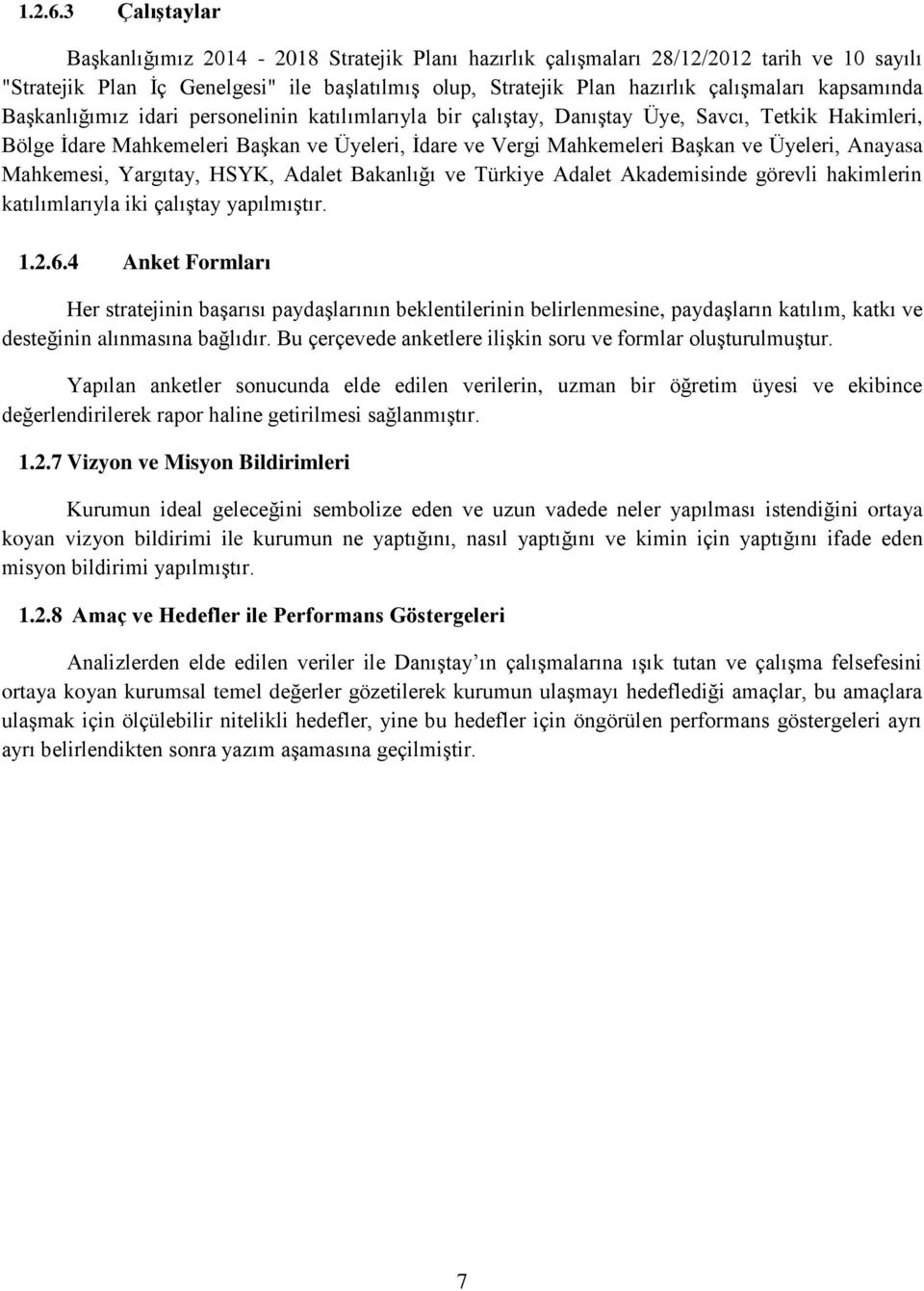 kapsamında Başkanlığımız idari personelinin katılımlarıyla bir çalıştay, Danıştay Üye, Savcı, Tetkik Hakimleri, Bölge İdare Mahkemeleri Başkan ve Üyeleri, İdare ve Vergi Mahkemeleri Başkan ve