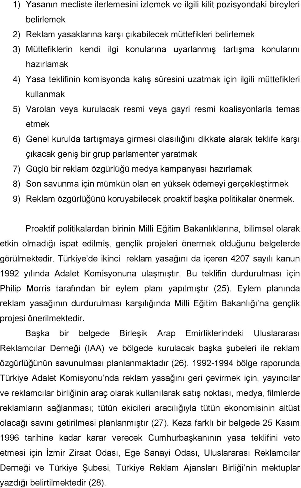 etmek 6) Genel kurulda tartışmaya girmesi olasılığını dikkate alarak teklife karşı çıkacak geniş bir grup parlamenter yaratmak 7) Güçlü bir reklam özgürlüğü medya kampanyası hazırlamak 8) Son savunma