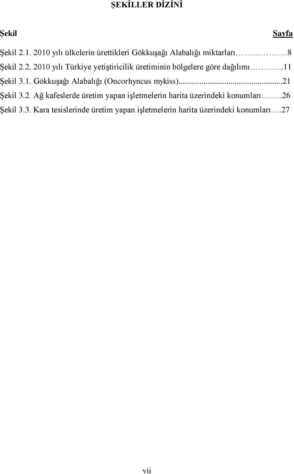 ..21 Şekil 3.2. Ağ kafeslerde üretim yapan işletmelerin harita üzerindeki konumları..26 Şekil 3.3. Kara tesislerinde üretim yapan işletmelerin harita üzerindeki konumları.