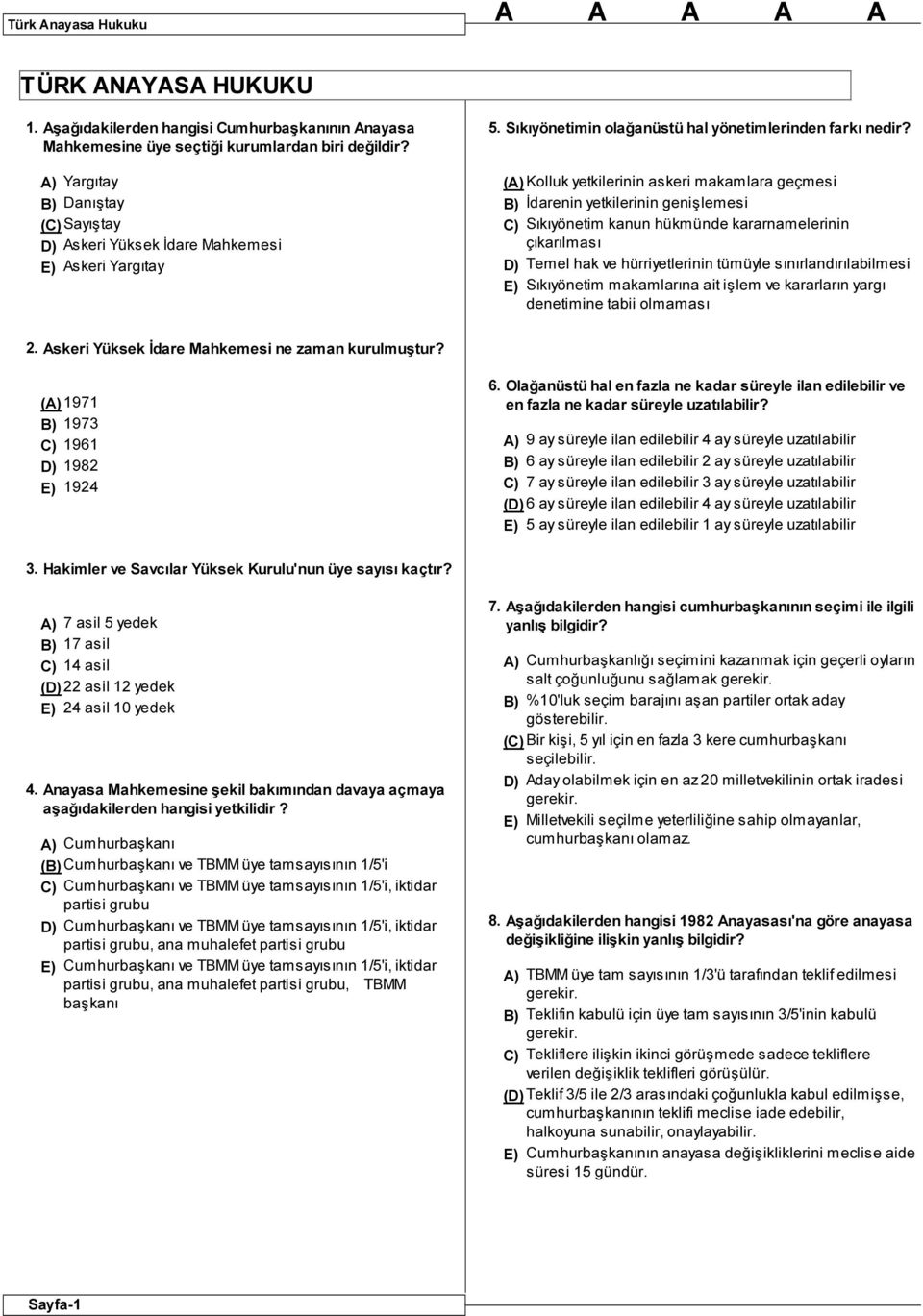 ( Kolluk yetkilerinin askeri makamlara geçmesi İdarenin yetkilerinin genişlemesi Sıkıyönetim kanun hükmünde kararnamelerinin çıkarılması Temel hak ve hürriyetlerinin tümüyle sınırlandırılabilmesi