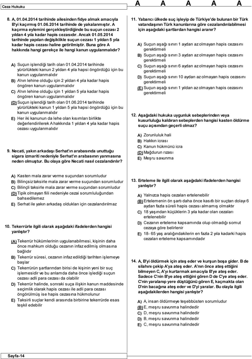 2014 tarihinde yapılan değişiklikle suçun cezası 1 yıldan 5 yıla kadar hapis cezası haline getirilmiştir. Buna göre A hakkında hangi gerekçe ile hangi kanun uygulanmalıdır?