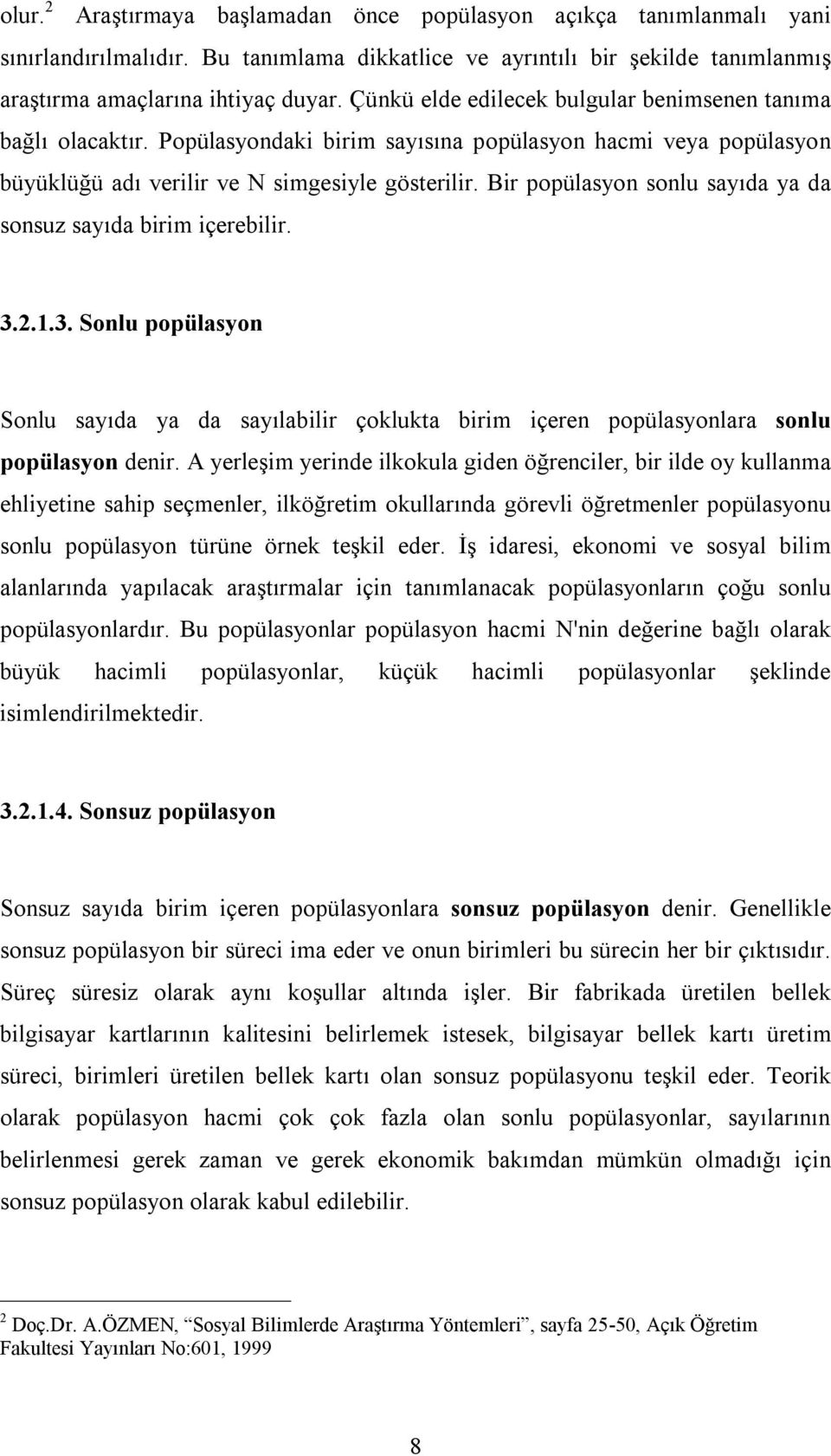 Bir popülasyon sonlu sayıda ya da sonsuz sayıda birim içerebilir. 3.2.1.3. Sonlu popülasyon Sonlu sayıda ya da sayılabilir çoklukta birim içeren popülasyonlara sonlu popülasyon denir.