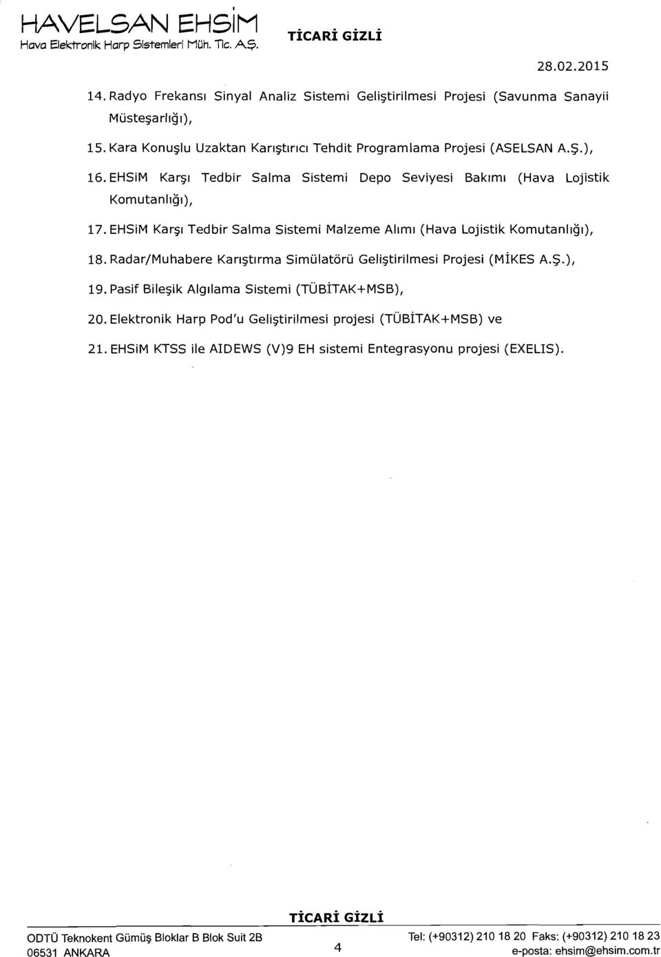 EHSiM Karq Tedbir Salma Sistemi Malzeme Allml (Hava Lojistik Komutanl~ij~), 18. RadarIMuhabere Karl~t~rma Simulatoru Geli~tirilmesi Projesi (MIKES A.S.), 19.