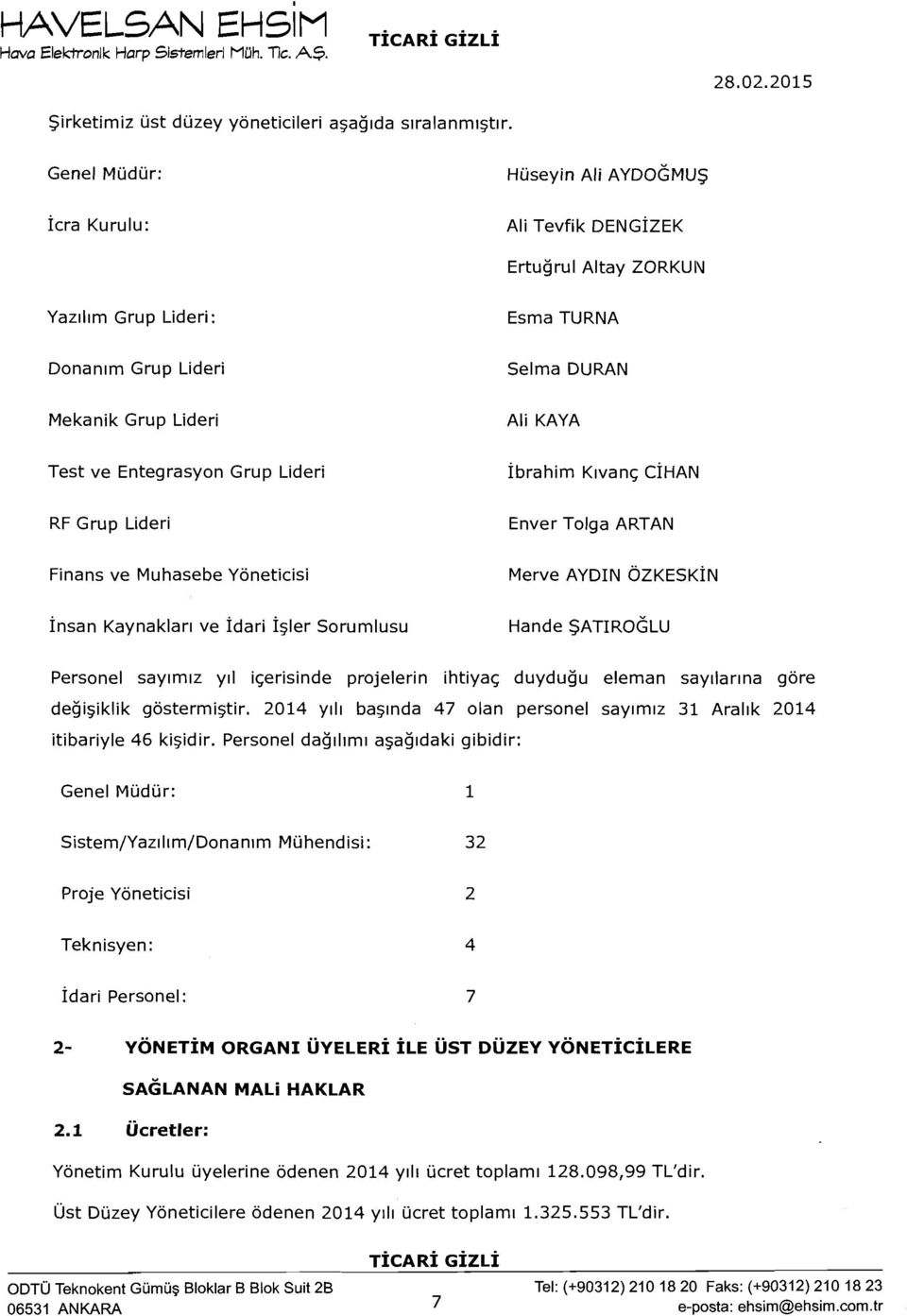 Finans ve Muhasebe Yoneticisi 1nsan Kaynaklar~ ve fdari f~ler Sorumlusu Esma TURNA Selma DURAN Ali KAYA 1brahim K~vanq CIHAN Enver Tolga ARTAN Merve AYDIN OZKESKIN Hande SATIRO~LU Personel saylmlz