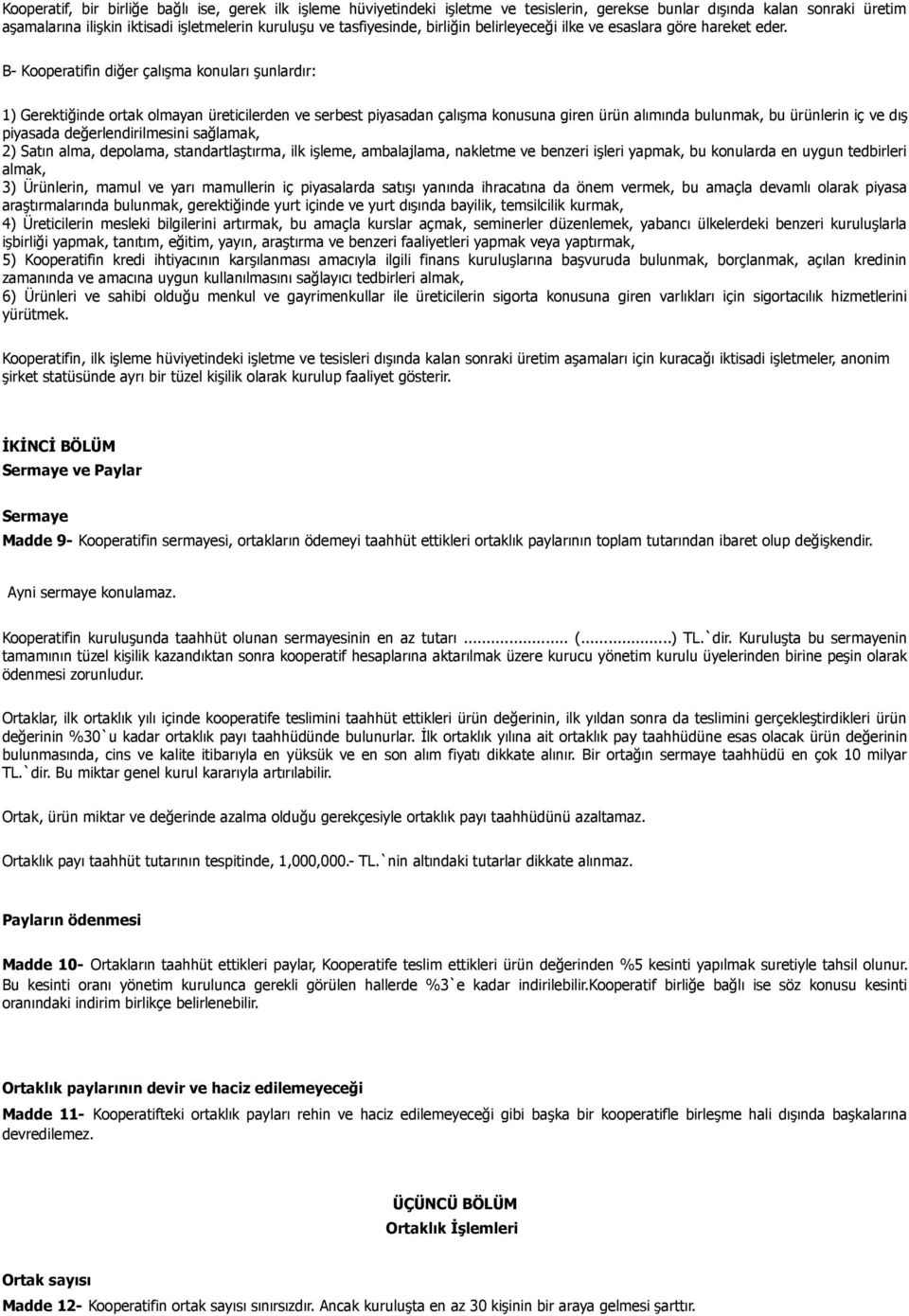 B- Kooperatifin diğer çalışma konuları şunlardır: 1) Gerektiğinde ortak olmayan üreticilerden ve serbest piyasadan çalışma konusuna giren ürün alımında bulunmak, bu ürünlerin iç ve dış piyasada