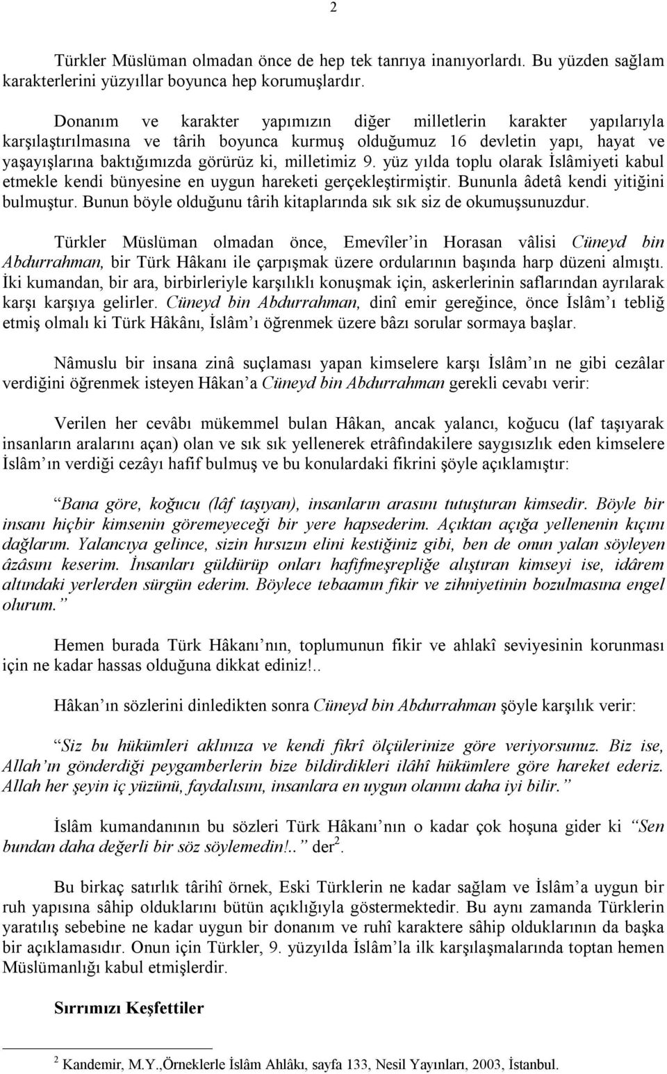 9. yüz yılda toplu olarak İslâmiyeti kabul etmekle kendi bünyesine en uygun hareketi gerçekleştirmiştir. Bununla âdetâ kendi yitiğini bulmuştur.