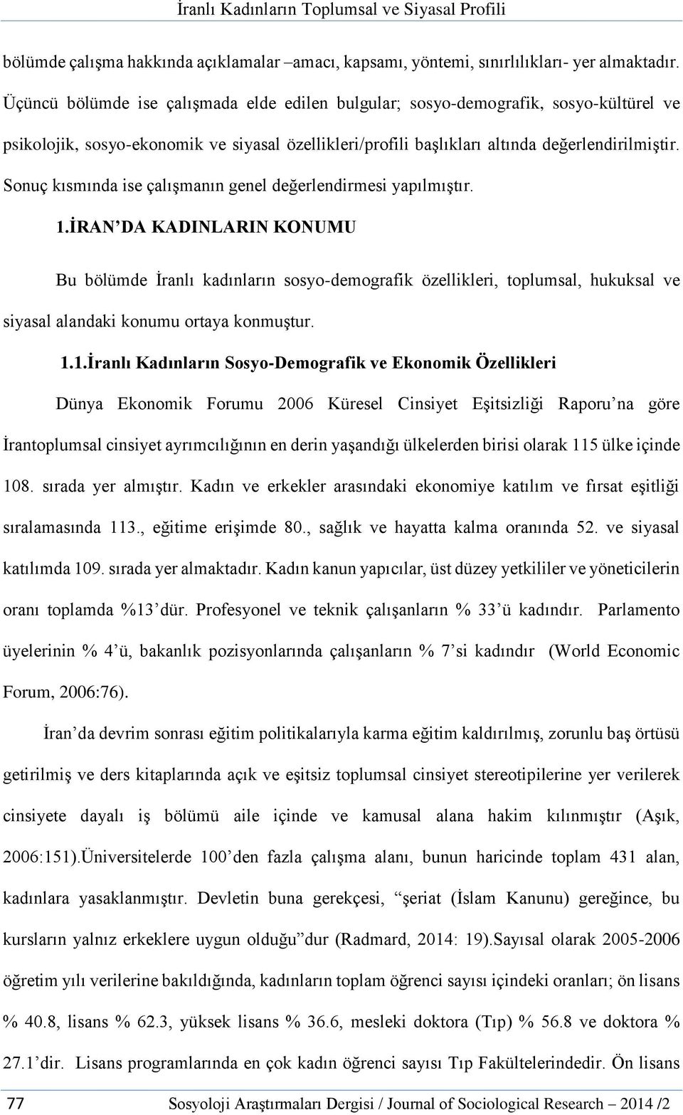 Sonuç kısmında ise çalışmanın genel değerlendirmesi yapılmıştır. 1.