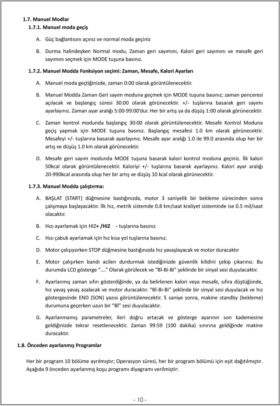 Manuel Modda Fonksiyon seçimi: Zaman, Mesafe, Kalori Ayarları A. Manuel moda geçtiğinizde, zaman 0:00 olarak görüntülenecektir. B.