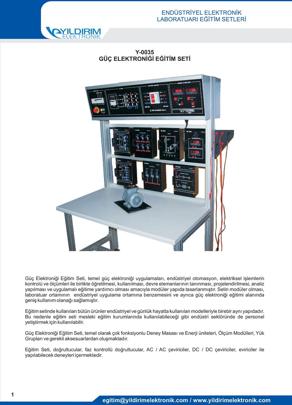 Setin modüler olması, laboratuar ortamının endüstriyel uygulama ortamına benzemesini ve ayrıca güç elektroniği eğitimi alanında geniş kullanım olanağı sağlamıştır.