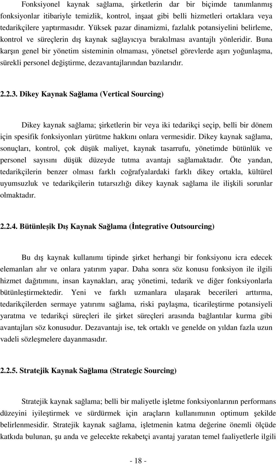 Buna karşın genel bir yönetim sisteminin olmaması, yönetsel görevlerde aşırı yoğunlaşma, sürekli personel değiştirme, dezavantajlarından bazılarıdır. 2.2.3.