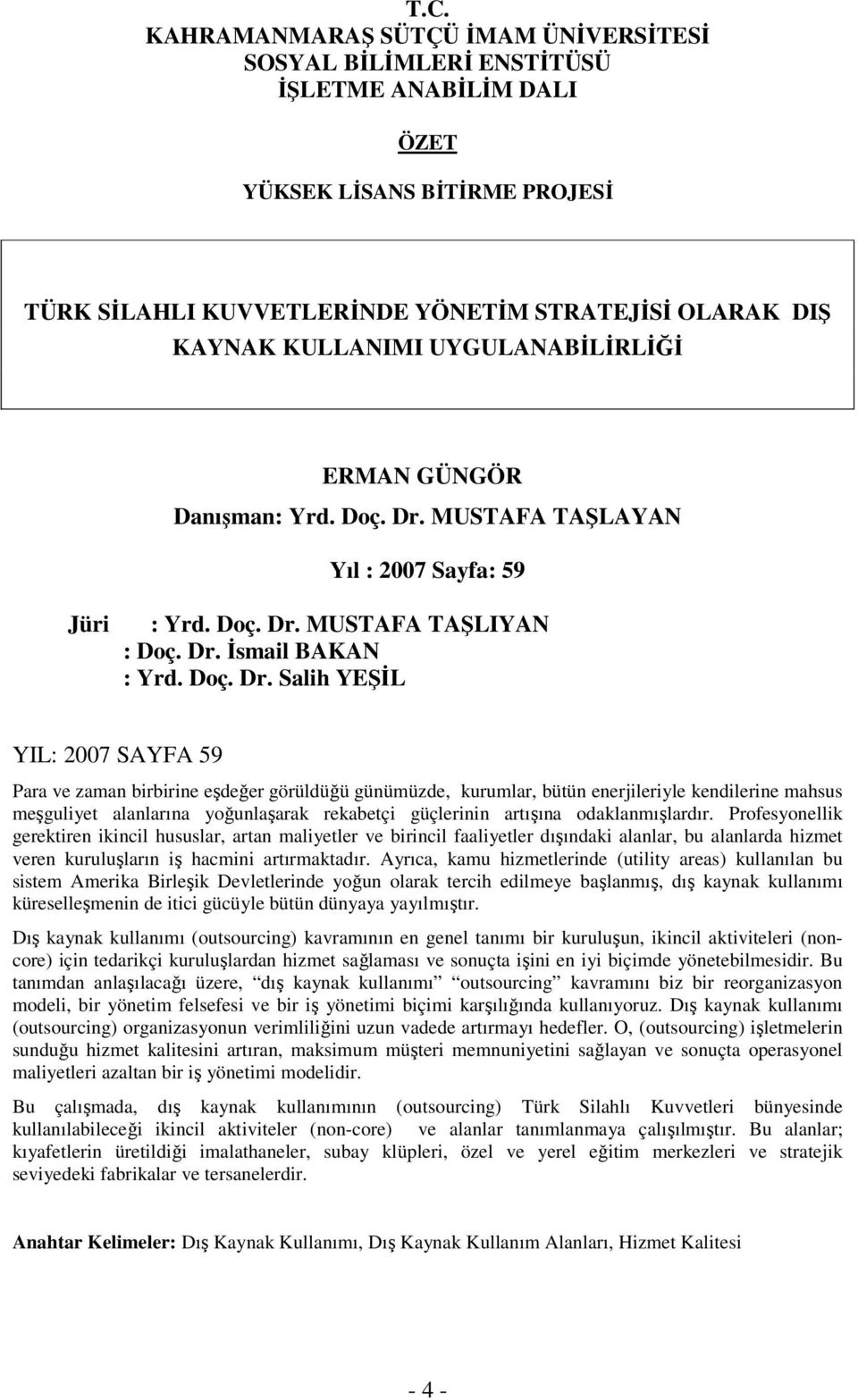 MUSTAFA TAŞLAYAN Yıl : 2007 Sayfa: 59 Jüri : Yrd. Doç. Dr.