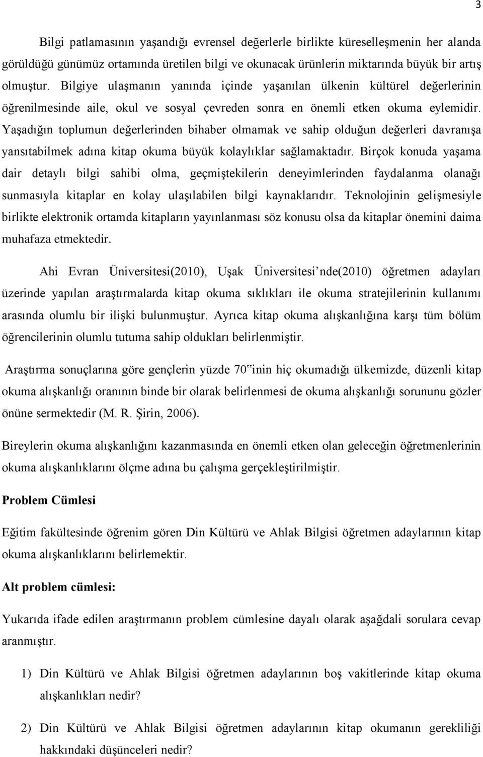 Yaşadığın toplumun değerlerinden bihaber olmamak ve sahip olduğun değerleri davranışa yansıtabilmek adına kitap okuma büyük kolaylıklar sağlamaktadır.