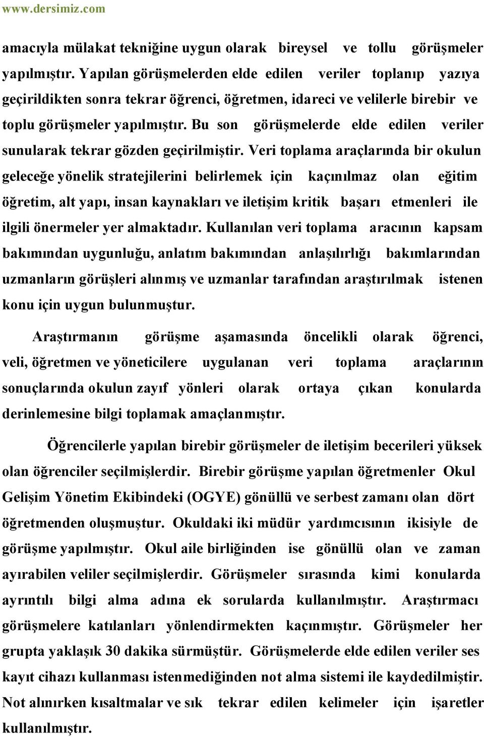 Bu son görüşmelerde elde edilen veriler sunularak tekrar gözden geçirilmiştir.