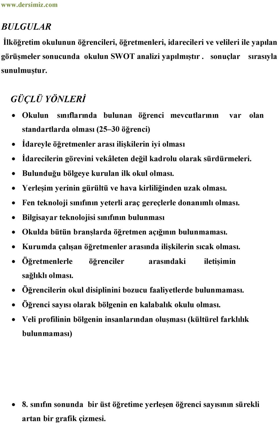 kadrolu olarak sürdürmeleri. Bulunduğu bölgeye kurulan ilk okul olması. Yerleşim yerinin gürültü ve hava kirliliğinden uzak olması. Fen teknoloji sınıfının yeterli araç gereçlerle donanımlı olması.