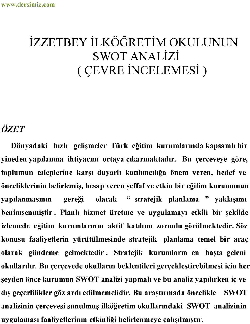 stratejik planlama yaklaşımı benimsenmiştir. Planlı hizmet üretme ve uygulamayı etkili bir şekilde izlemede eğitim kurumlarının aktif katılımı zorunlu görülmektedir.