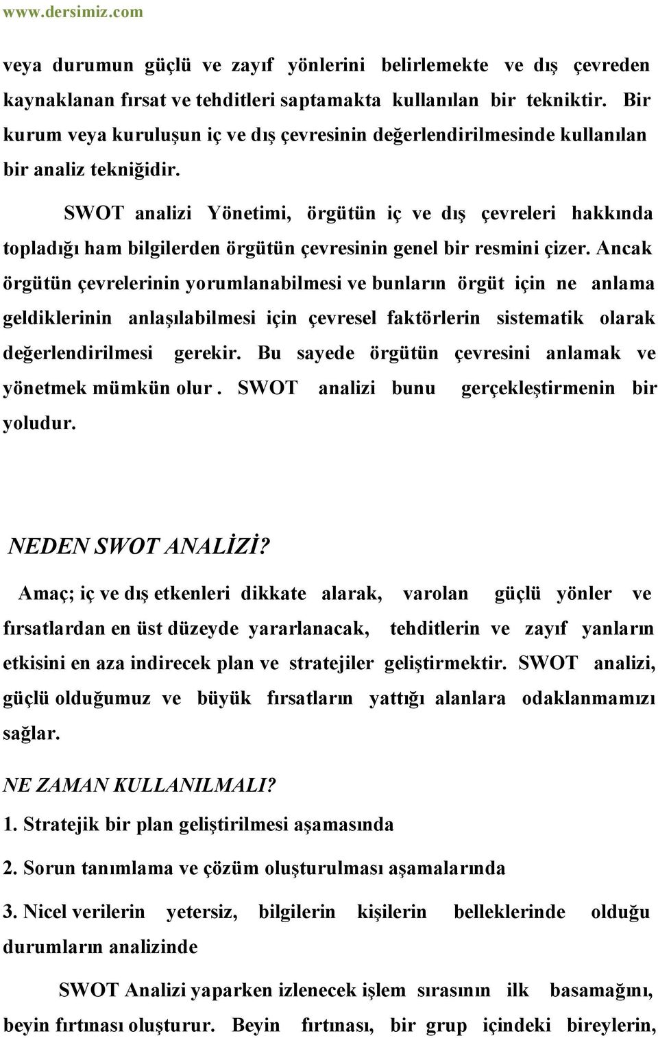 SWOT analizi Yönetimi, örgütün iç ve dış çevreleri hakkında topladığı ham bilgilerden örgütün çevresinin genel bir resmini çizer.