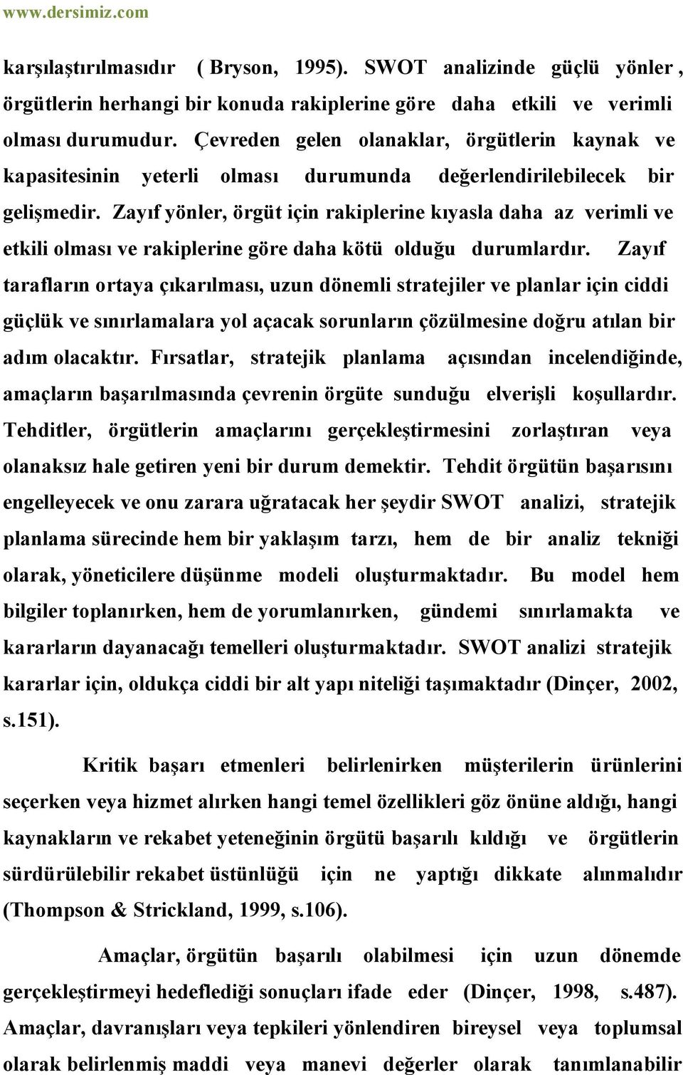 Zayıf yönler, örgüt için rakiplerine kıyasla daha az verimli ve etkili olması ve rakiplerine göre daha kötü olduğu durumlardır.