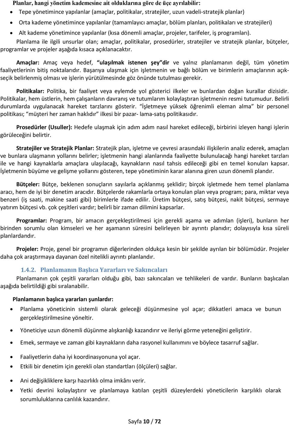 Planlama ile ilgili unsurlar olan; amaçlar, politikalar, prosedürler, stratejiler ve stratejik planlar, bütçeler, programlar ve projeler aşağıda kısaca açıklanacaktır.