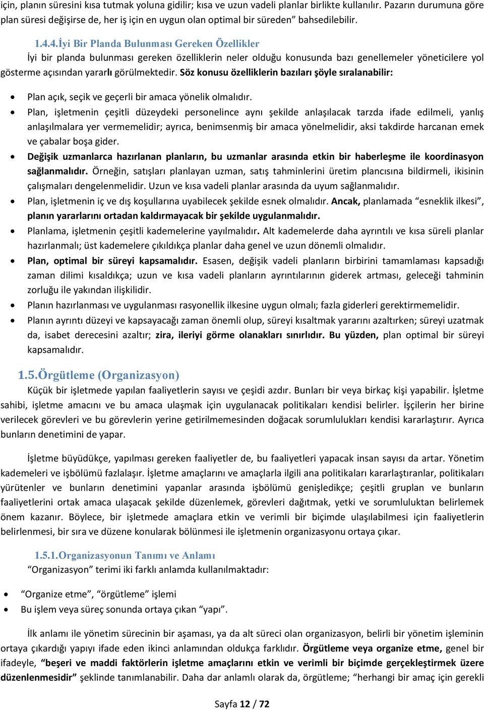 4. İyi Bir Planda Bulunması Gereken Özellikler İyi bir planda bulunması gereken özelliklerin neler olduğu konusunda bazı genellemeler yöneticilere yol gösterme açısından yararlı görülmektedir.