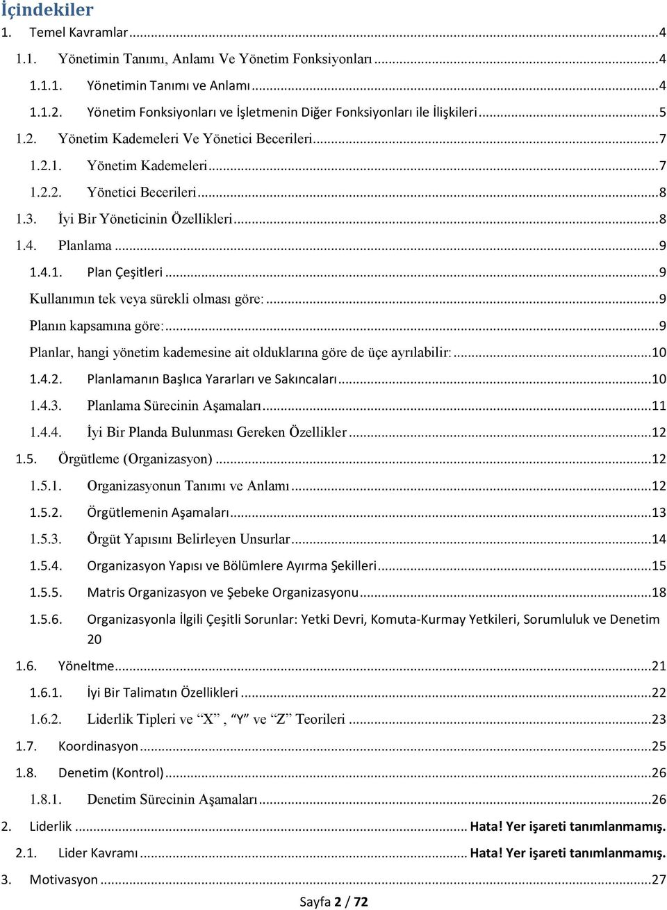 İyi Bir Yöneticinin Özellikleri... 8 1.4. Planlama... 9 1.4.1. Plan Çeşitleri... 9 Kullanımın tek veya sürekli olması göre:... 9 Planın kapsamına göre:.