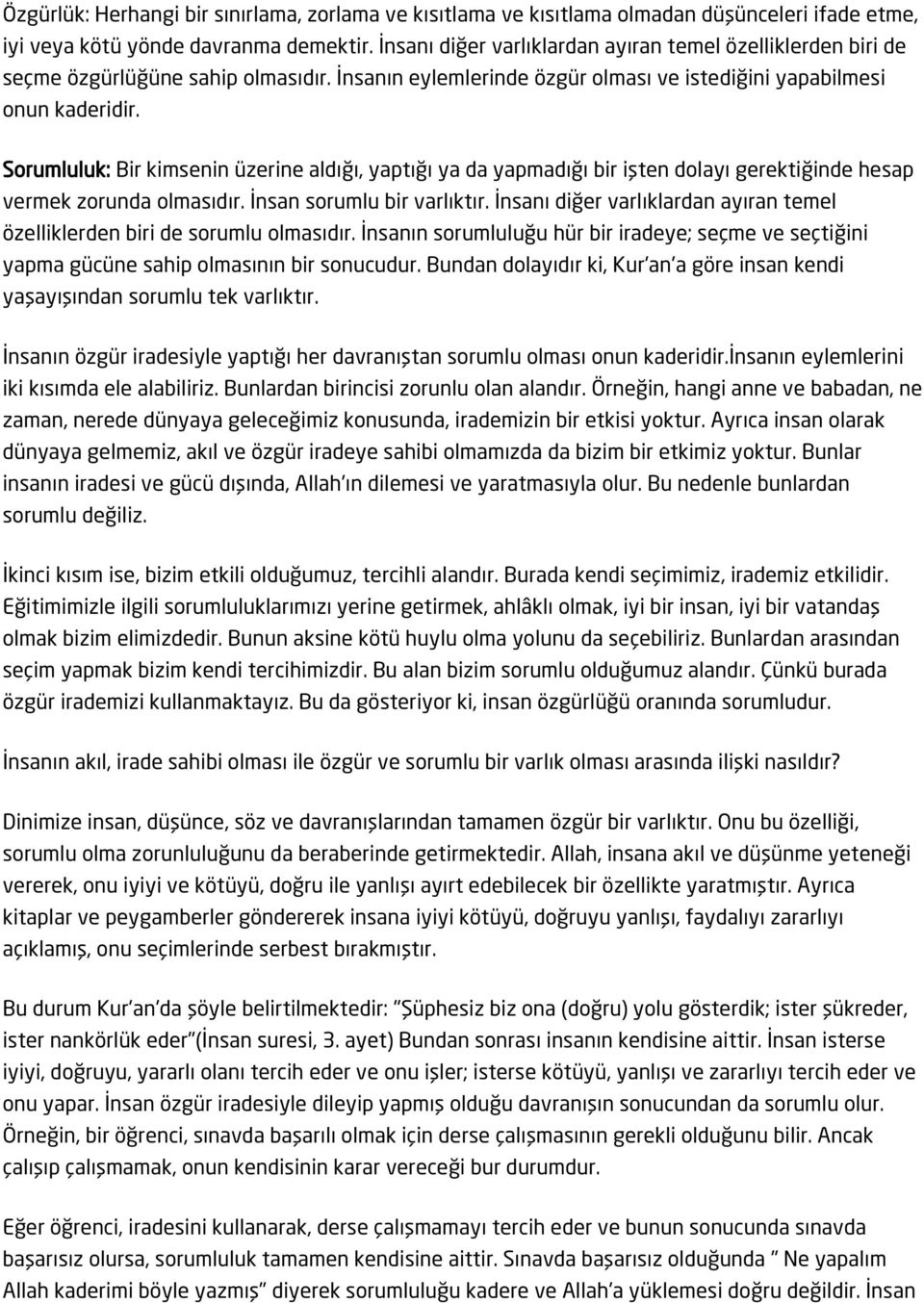 Sorumluluk: Bir kimsenin üzerine aldığı, yaptığı ya da yapmadığı bir işten dolayı gerektiğinde hesap vermek zorunda olmasıdır. İnsan sorumlu bir varlıktır.