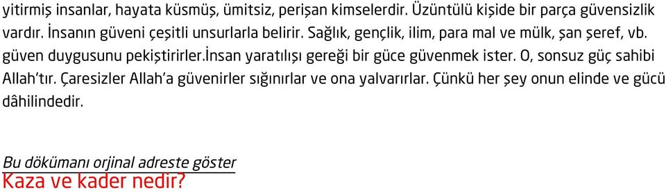 güven duygusunu pekiştirirler.insan yaratılışı gereği bir güce güvenmek ister. O, sonsuz güç sahibi Allah'tır.