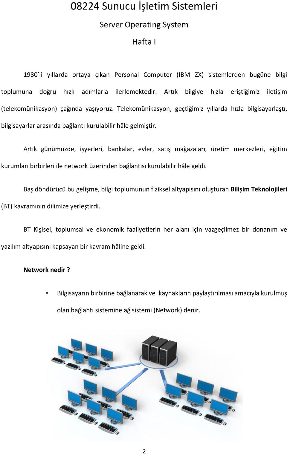 Artık günümüzde, işyerleri, bankalar, evler, satış mağazaları, üretim merkezleri, eğitim kurumları birbirleri ile network üzerinden bağlantısı kurulabilir hâle geldi.