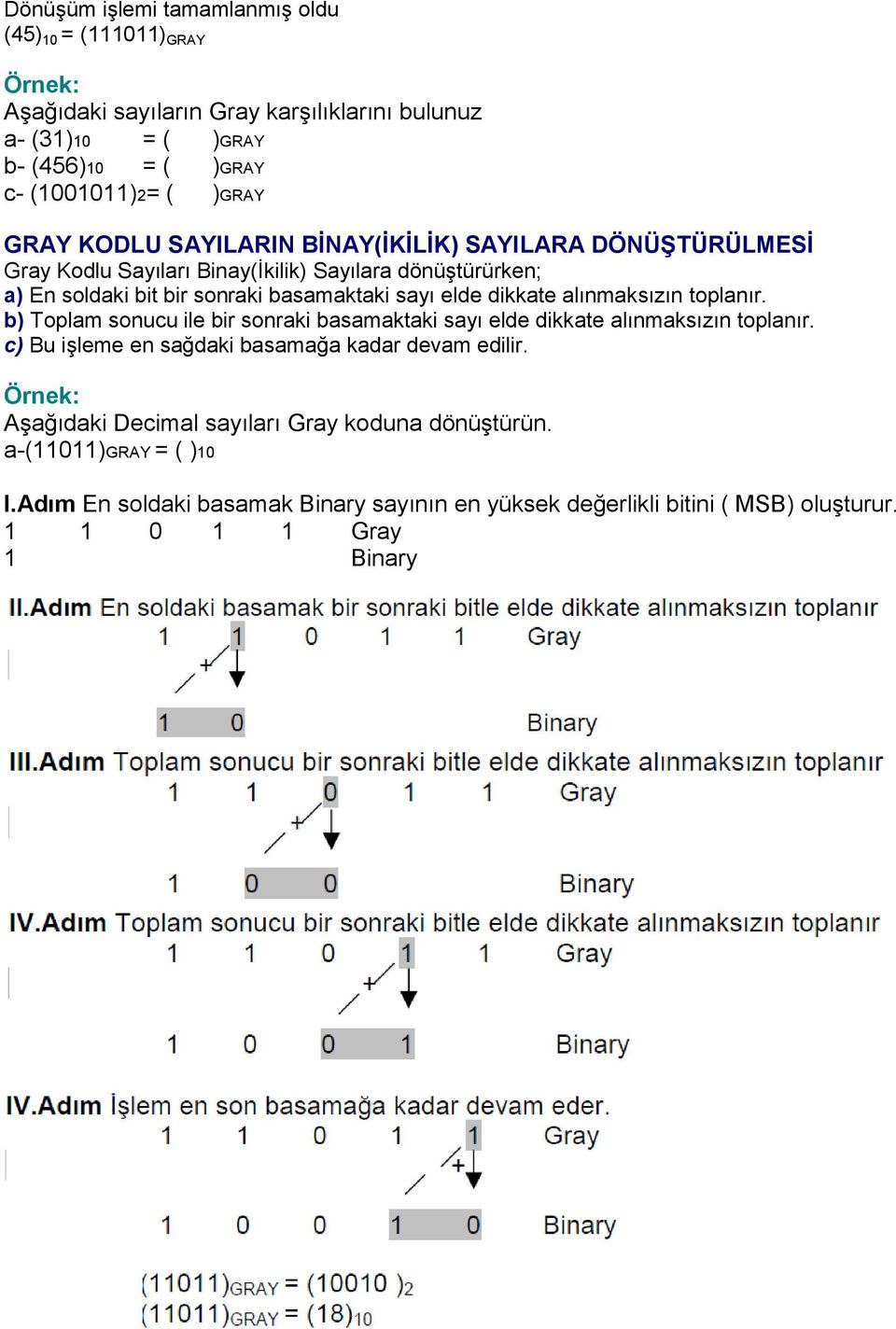 alınmaksızın toplanır. b) Toplam sonucu ile bir sonraki basamaktaki sayı elde dikkate alınmaksızın toplanır. c) Bu iģleme en sağdaki basamağa kadar devam edilir.