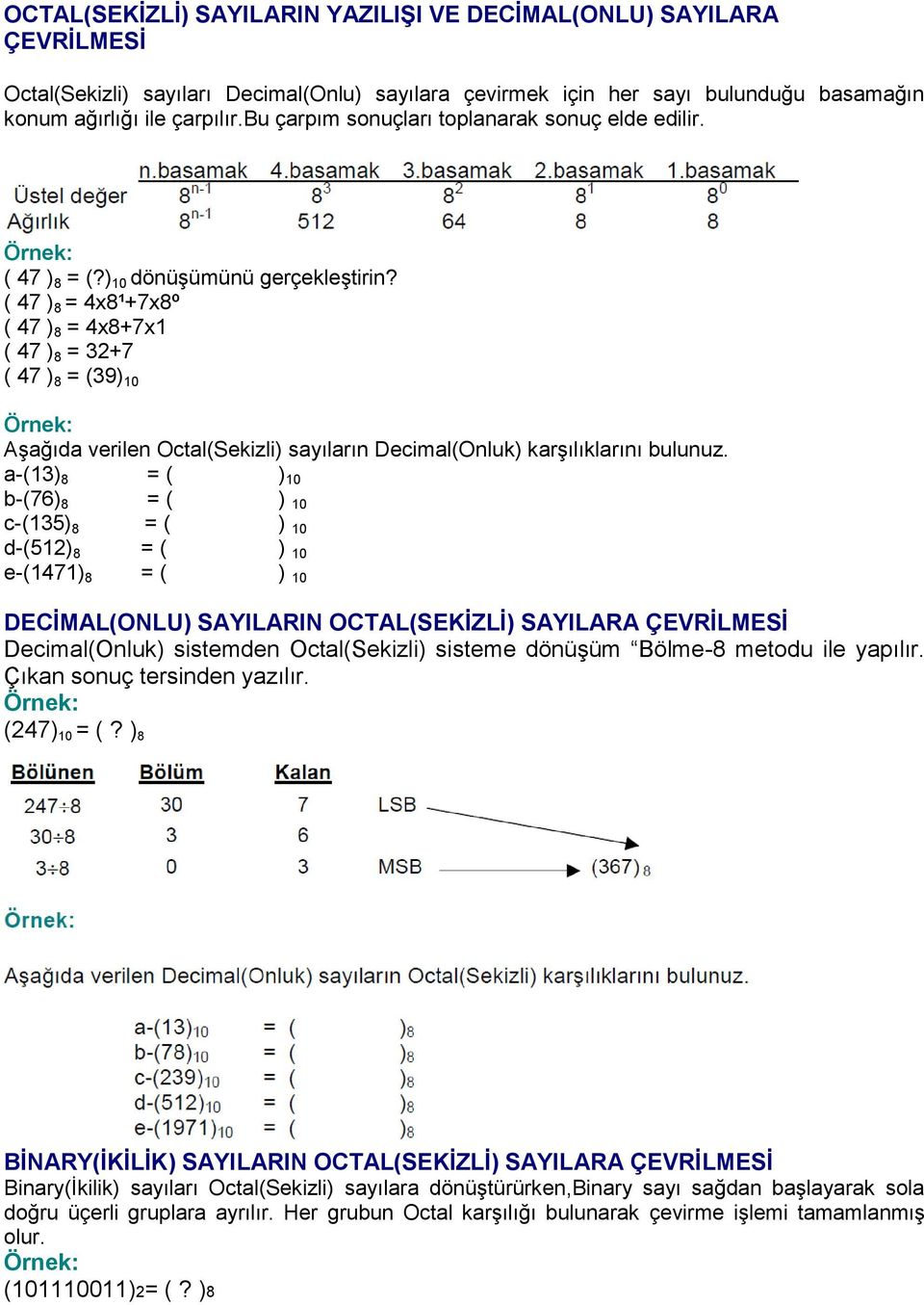 ( 47 ) 8 = 4x8¹+7x8º ( 47 ) 8 = 4x8+7x1 ( 47 ) 8 = 32+7 ( 47 ) 8 = (39) 10 AĢağıda verilen Octal(Sekizli) sayıların Decimal(Onluk) karģılıklarını bulunuz.