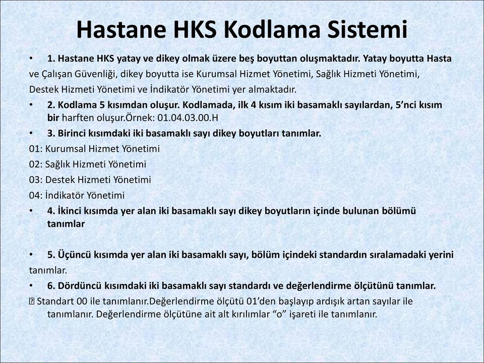 Kodlama 5 kısımdan oluşur. Kodlamada, ilk 4 kısım iki basamaklı sayılardan, 5 nci kısım bir harften oluşur.örnek: 01.04.03.00.H 3. Birinci kısımdaki iki basamaklı sayı dikey boyutları tanımlar.