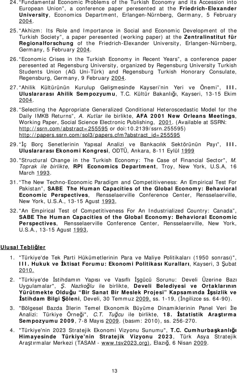 Akhizm: Its Role and Importance in Social and Economic Development of the Turkish Society, a paper peresented (working paper) at the Zentralinstitut für Regionalforschung of the Friedrich-Elexander