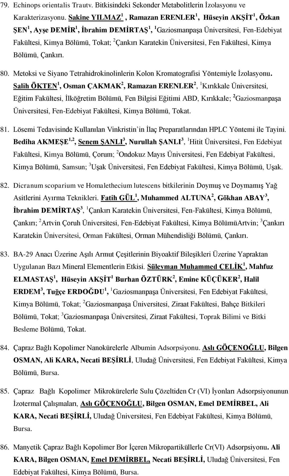 Üniversitesi, Fen Fakültesi, Kimya Bölümü, Çankırı. 80. Metoksi ve Siyano Tetrahidrokinolinlerin Kolon Kromatografisi Yöntemiyle İzolasyonu.