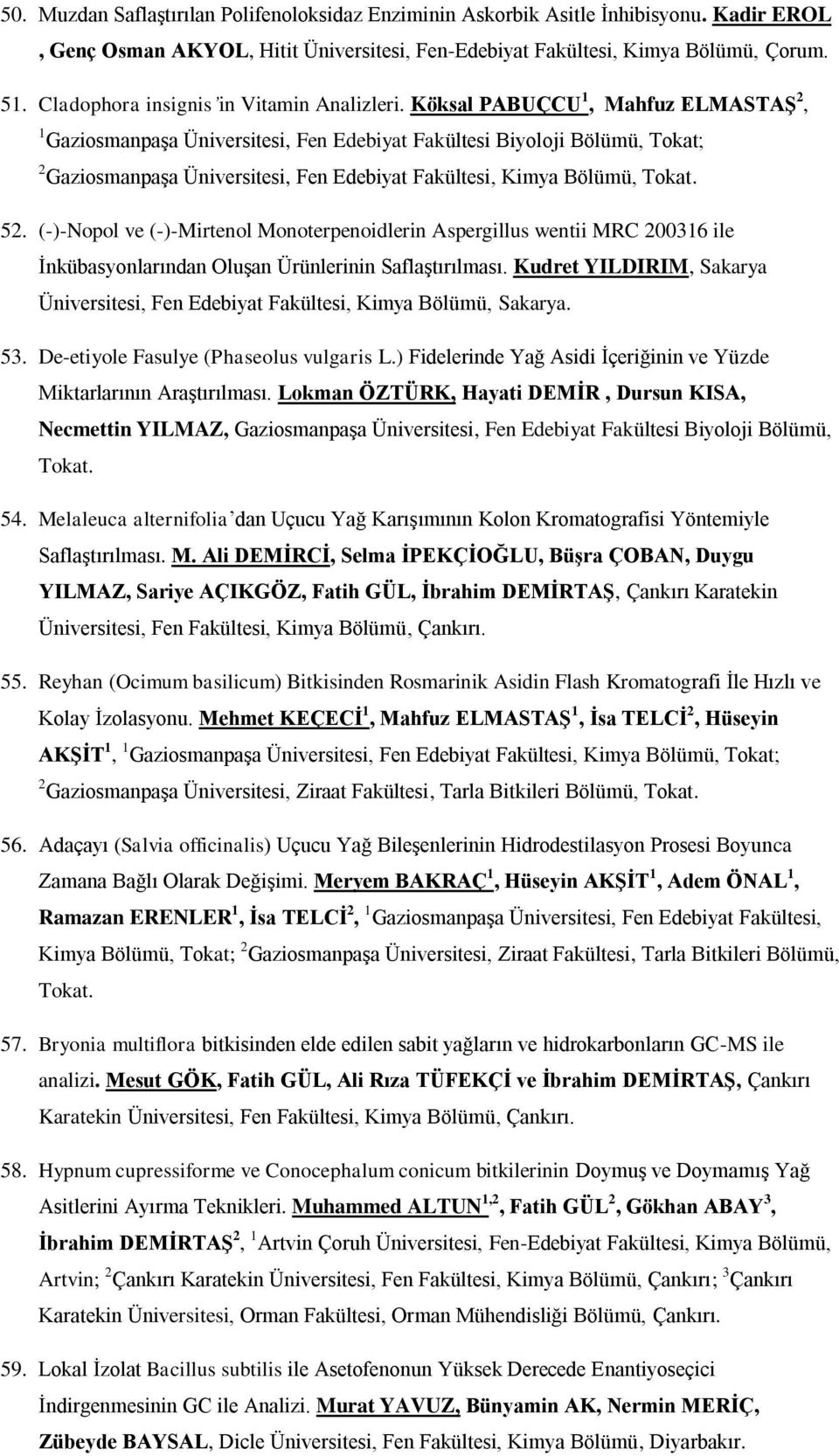 Köksal PABUÇCU 1, Mahfuz ELMASTAŞ 2, 1 Gaziosmanpaşa Üniversitesi, Fen Edebiyat Fakültesi Biyoloji Bölümü, Tokat; 2 Gaziosmanpaşa Üniversitesi, Fen Edebiyat Fakültesi, Kimya Bölümü, Tokat. 52.