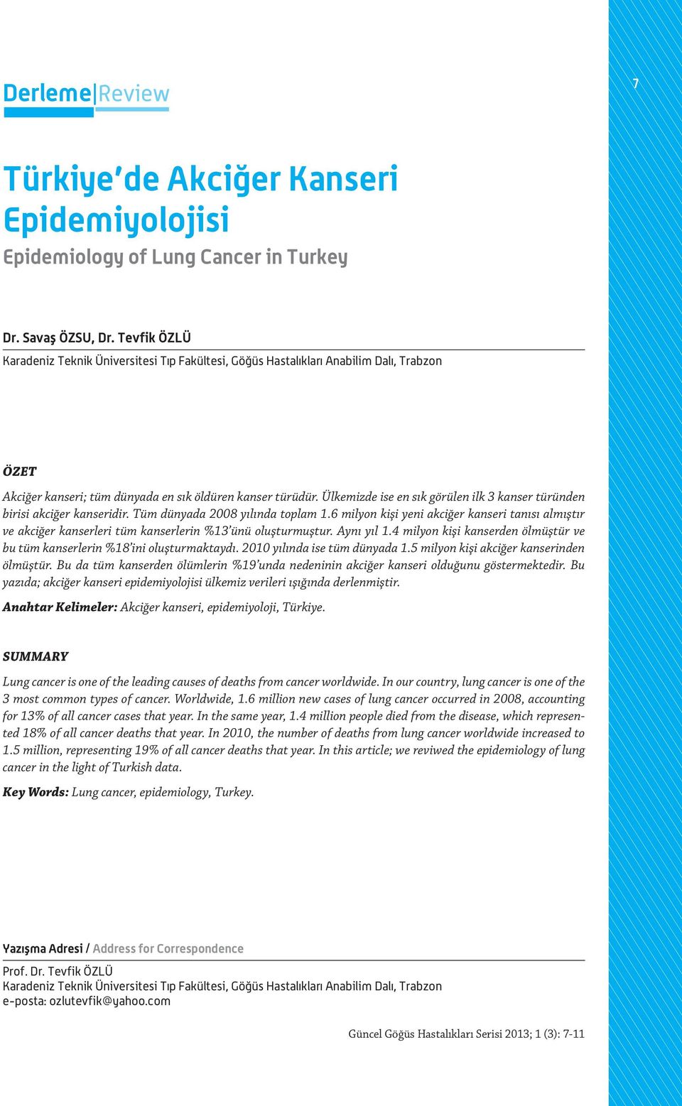 Ülkemizde ise en sık görülen ilk 3 kanser türünden birisi akciğer kanseridir. Tüm dünyada 2008 yılında toplam 1.