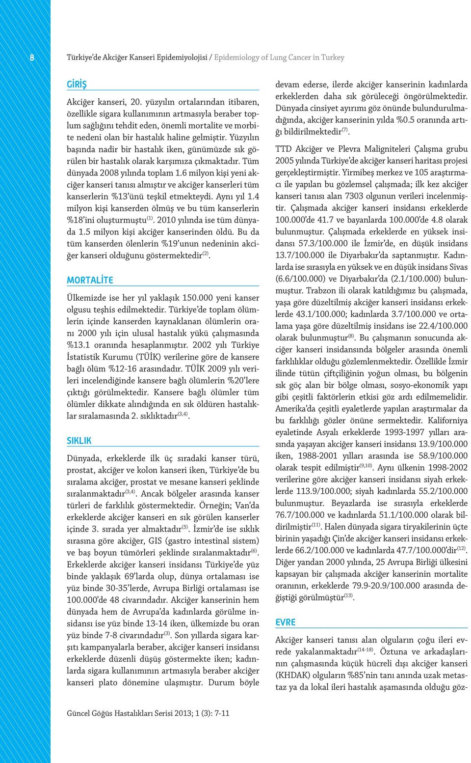 Yüzyılın başında nadir bir hastalık iken, günümüzde sık görülen bir hastalık olarak karşımıza çıkmaktadır. Tüm dünyada 2008 yılında toplam 1.