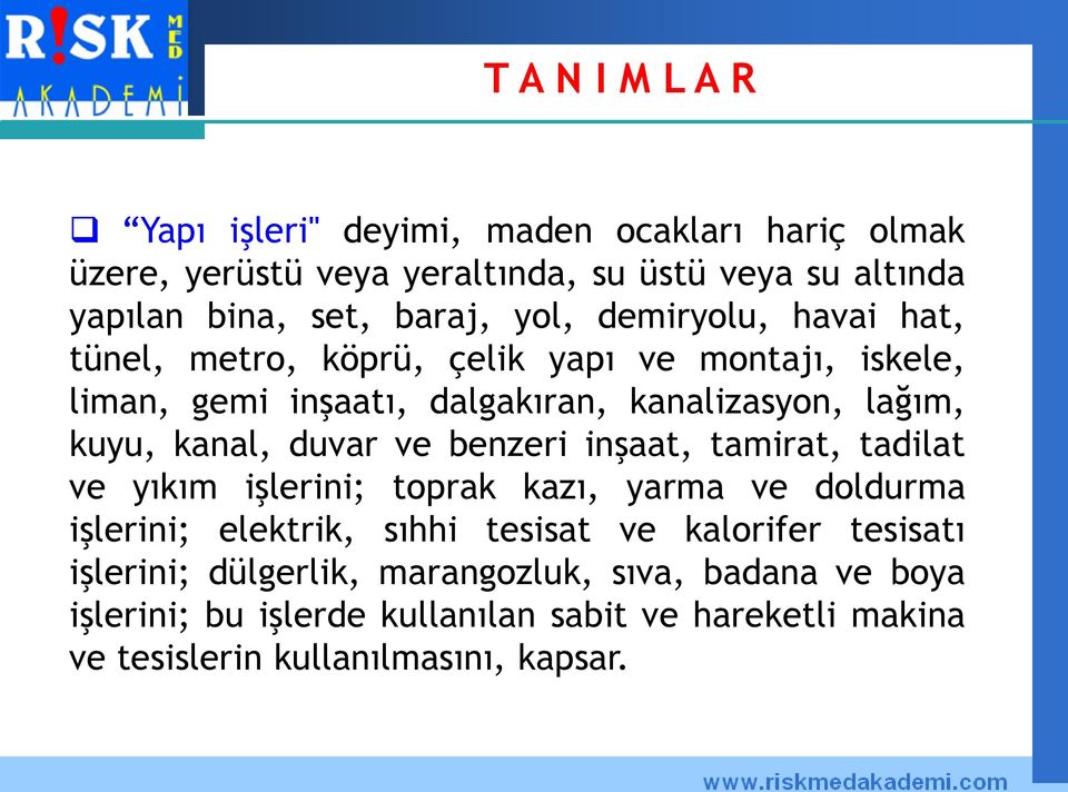 duvar ve benzeri inşaat, tamirat, tadilat ve yıkım işlerini; toprak kazı, yarma ve doldurma işlerini; elektrik, sıhhi tesisat ve kalorifer tesisatı