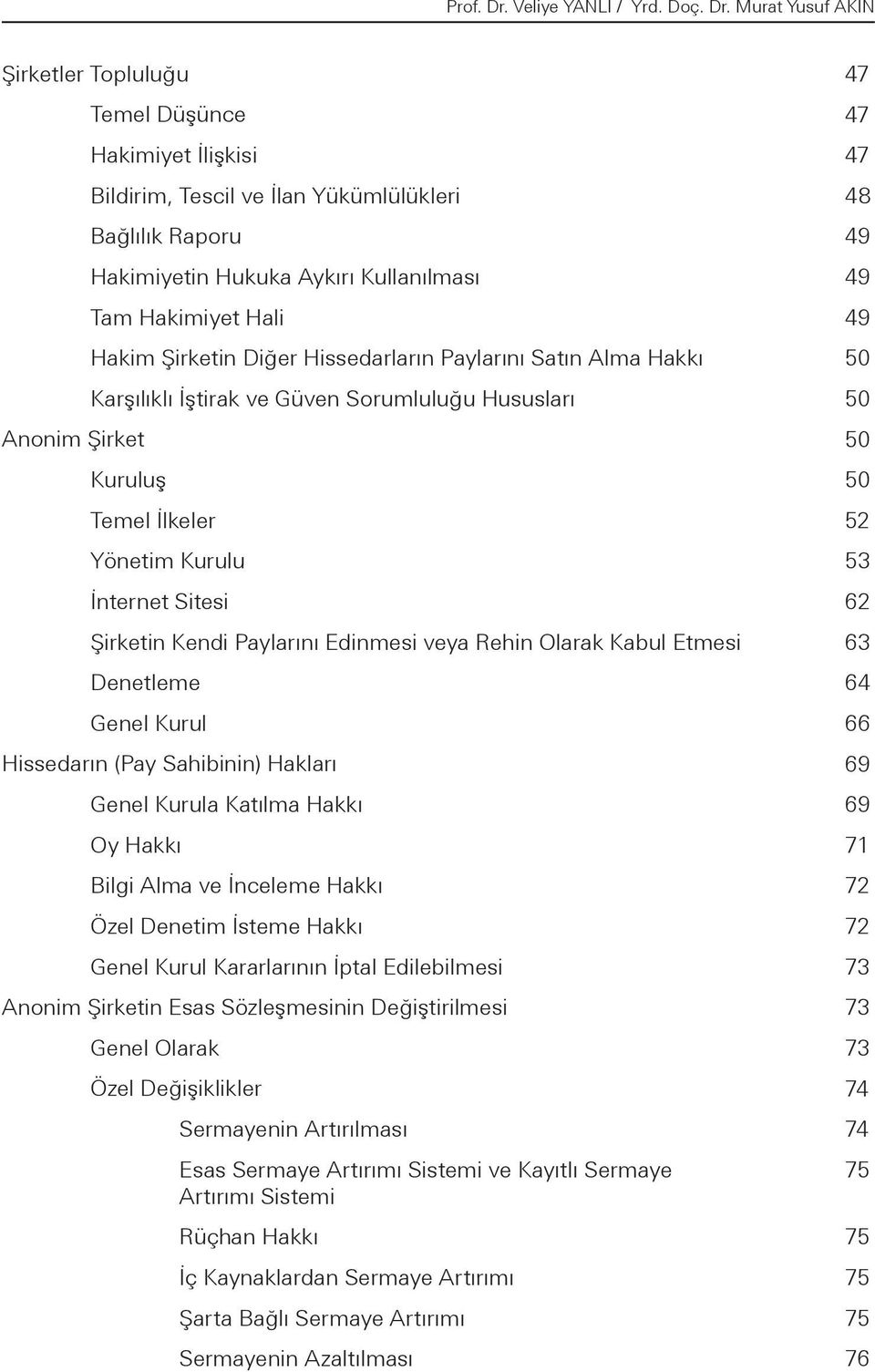 Murat Yusuf AKIN Şirketler Topluluğu Anonim Şirket Temel Düşünce Hakimiyet İlişkisi Bildirim, Tescil ve İlan Yükümlülükleri Bağlılık Raporu Hakimiyetin Hukuka Aykırı Kullanılması Tam Hakimiyet Hali