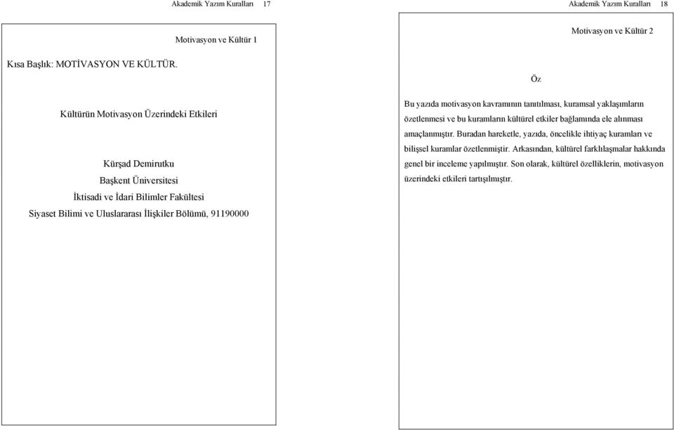 yazıda motivasyon kavramının tanıtılması, kuramsal yaklaşımların özetlenmesi ve bu kuramların kültürel etkiler bağlamında ele alınması amaçlanmıştır.