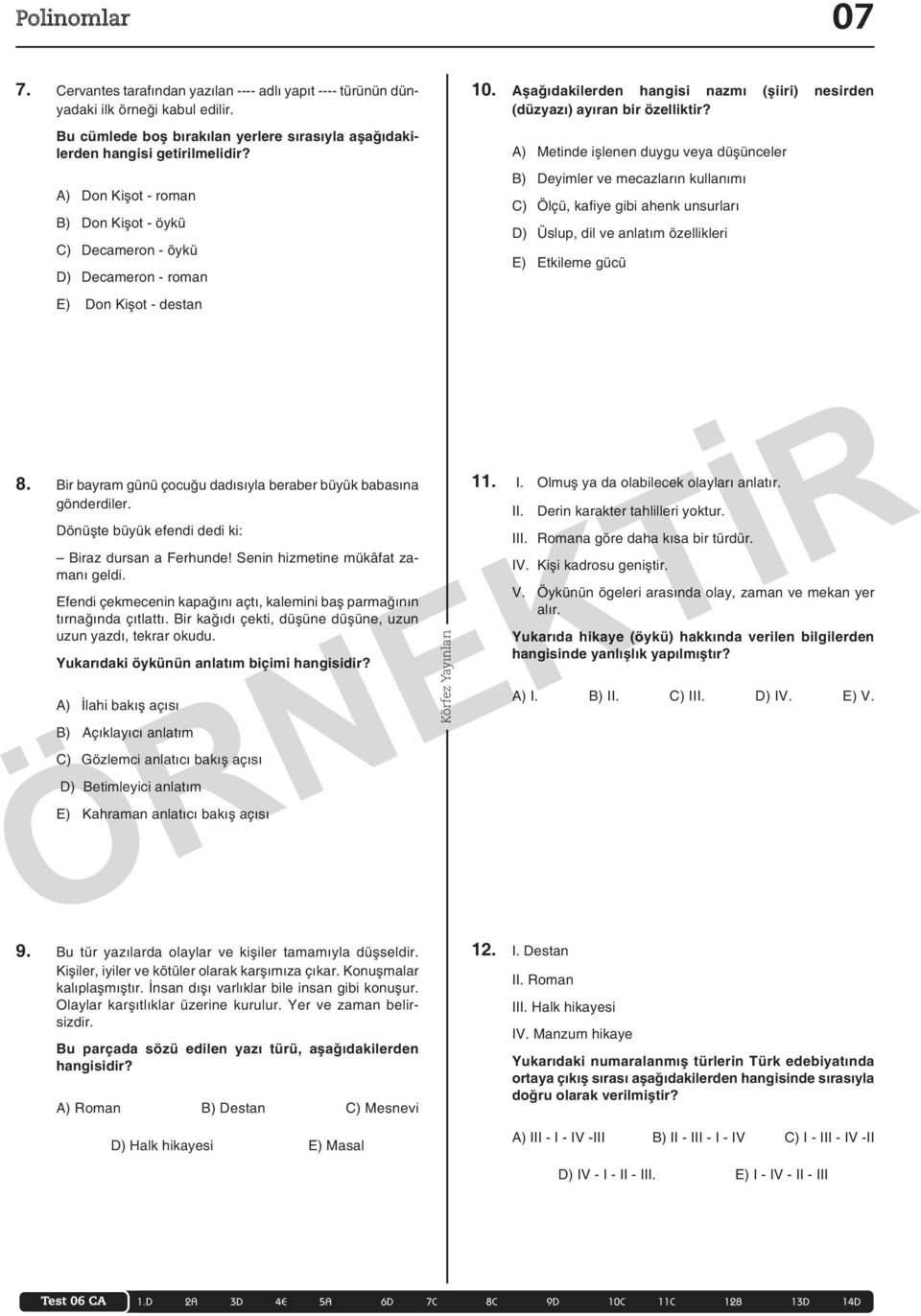 A) Metinde işlenen duygu veya düşünceler B) Deyimler ve mecazların kullanımı C) Ölçü, kafiye gibi ahenk unsurları D) Üslup, dil ve anlatım özellikleri E) Etkileme gücü 8.