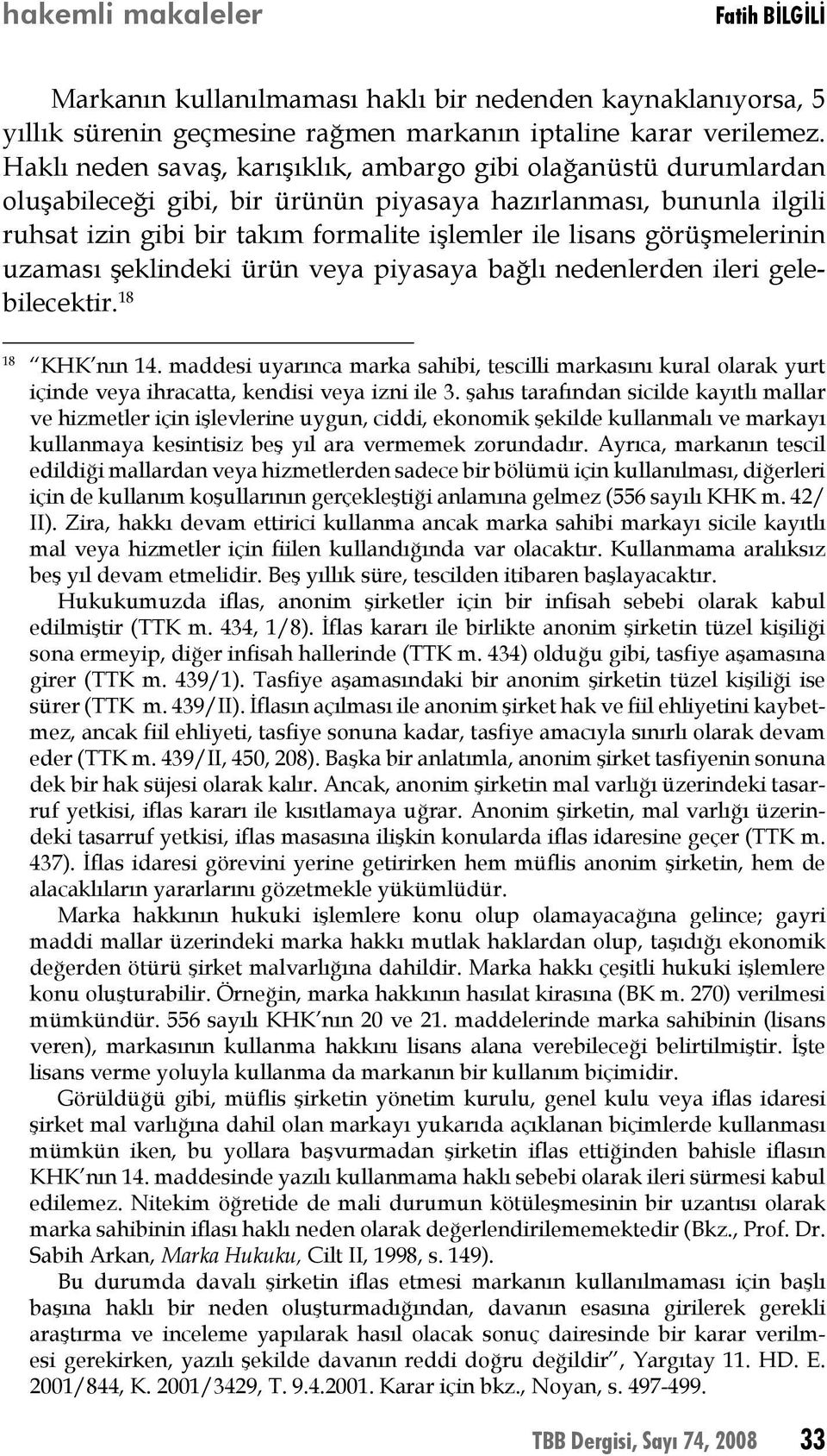 görüşmelerinin uzaması şeklindeki ürün veya piyasaya bağlı nedenlerden ileri gelebilecektir. 18 18 KHK nın 14.