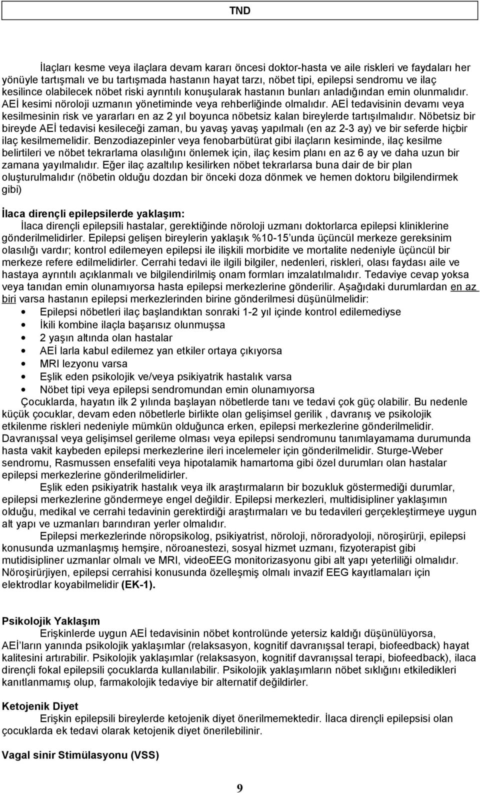 AEİ tedavisinin devamı veya kesilmesinin risk ve yararları en az 2 yıl boyunca nöbetsiz kalan bireylerde tartışılmalıdır.